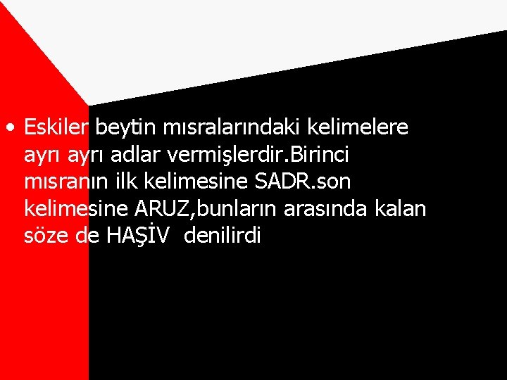  • Eskiler beytin mısralarındaki kelimelere ayrı adlar vermişlerdir. Birinci mısranın ilk kelimesine SADR.