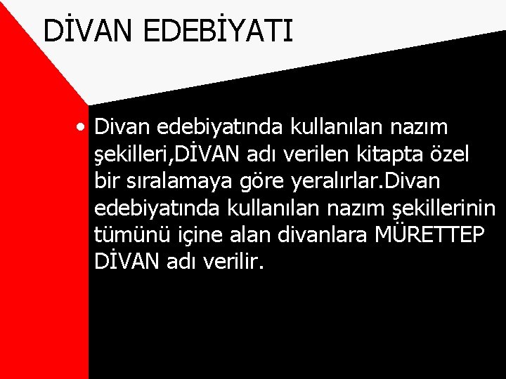 DİVAN EDEBİYATI • Divan edebiyatında kullanılan nazım şekilleri, DİVAN adı verilen kitapta özel bir