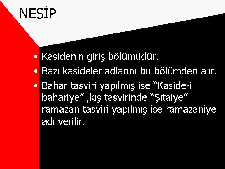 NESİP • Kasidenin giriş bölümüdür. • Bazı kasideler adlarını bu bölümden alır. • Bahar