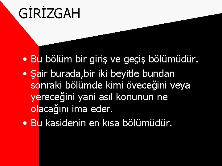 GİRİZGAH • Bu bölüm bir giriş ve geçiş bölümüdür. • Şair burada, bir iki