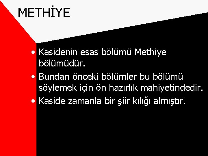 METHİYE • Kasidenin esas bölümü Methiye bölümüdür. • Bundan önceki bölümler bu bölümü söylemek