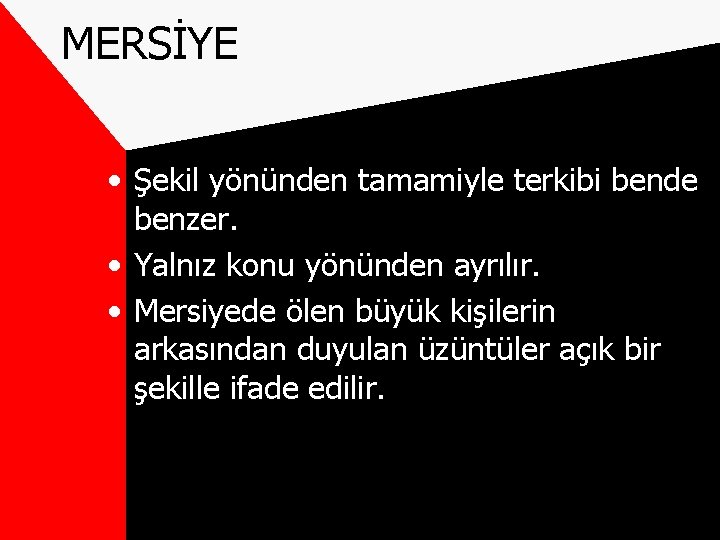 MERSİYE • Şekil yönünden tamamiyle terkibi bende benzer. • Yalnız konu yönünden ayrılır. •