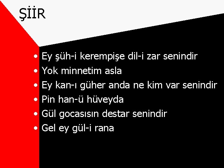 ŞİİR • • • Ey şüh-i kerempişe dil-i zar senindir Yok minnetim asla Ey