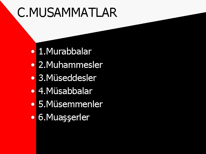 C. MUSAMMATLAR • • • 1. Murabbalar 2. Muhammesler 3. Müseddesler 4. Müsabbalar 5.