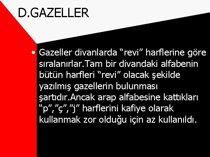 D. GAZELLER • Gazeller divanlarda “revi” harflerine göre sıralanırlar. Tam bir divandaki alfabenin bütün