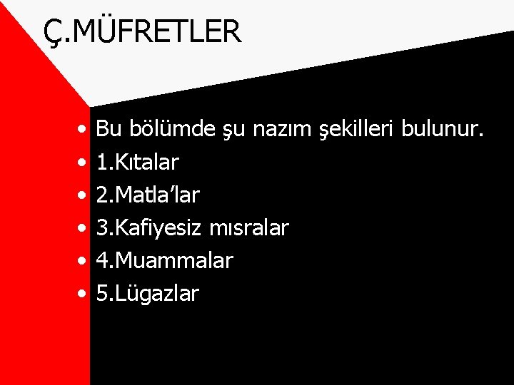 Ç. MÜFRETLER • • • Bu bölümde şu nazım şekilleri bulunur. 1. Kıtalar 2.