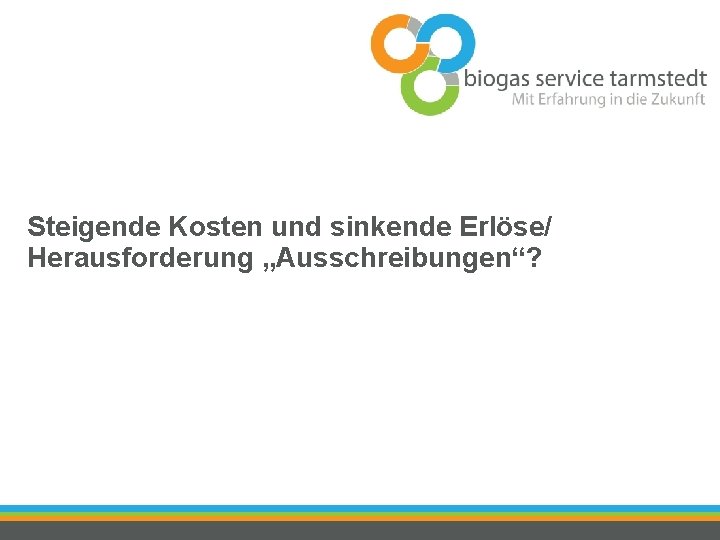 Steigende Kosten und sinkende Erlöse/ Herausforderung „Ausschreibungen“? 