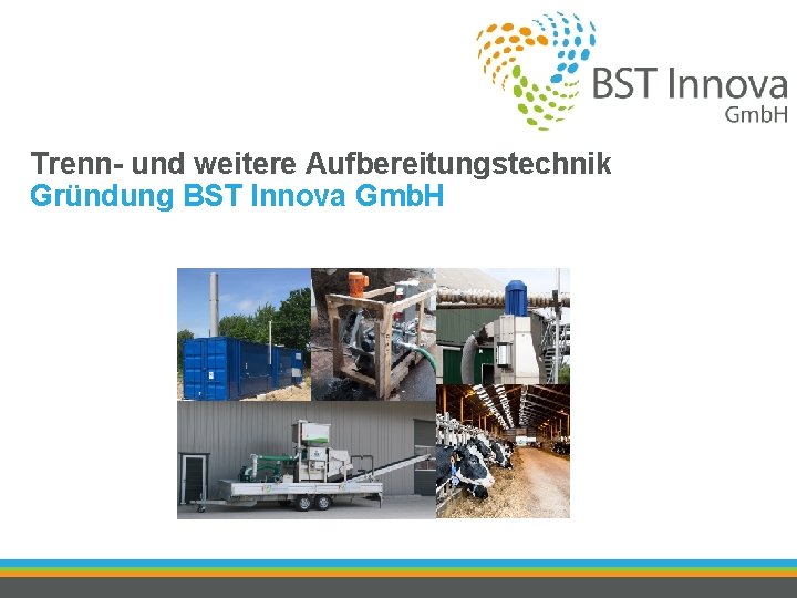 Trenn- und weitere Aufbereitungstechnik Gründung BST Innova Gmb. H 