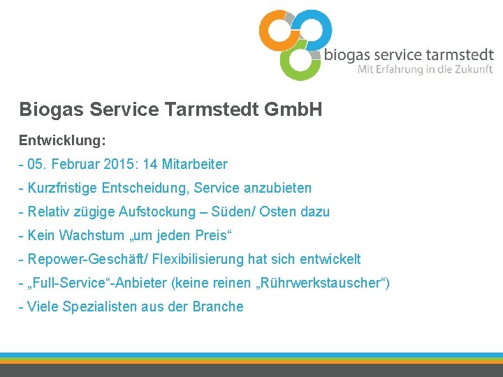 Biogas Service Tarmstedt Gmb. H Entwicklung: - 05. Februar 2015: 14 Mitarbeiter - Kurzfristige