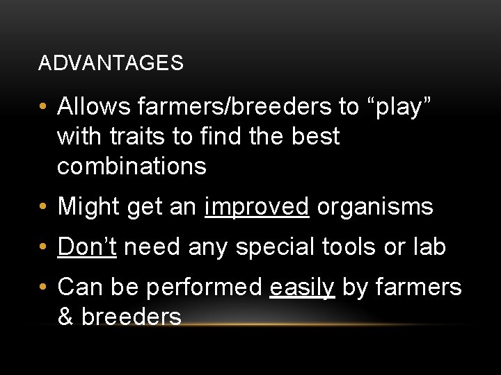 ADVANTAGES • Allows farmers/breeders to “play” with traits to find the best combinations •