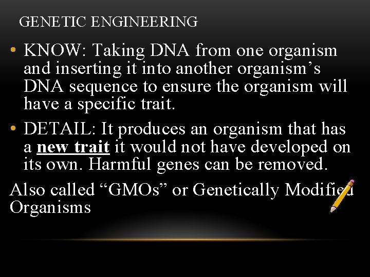 GENETIC ENGINEERING • KNOW: Taking DNA from one organism and inserting it into another