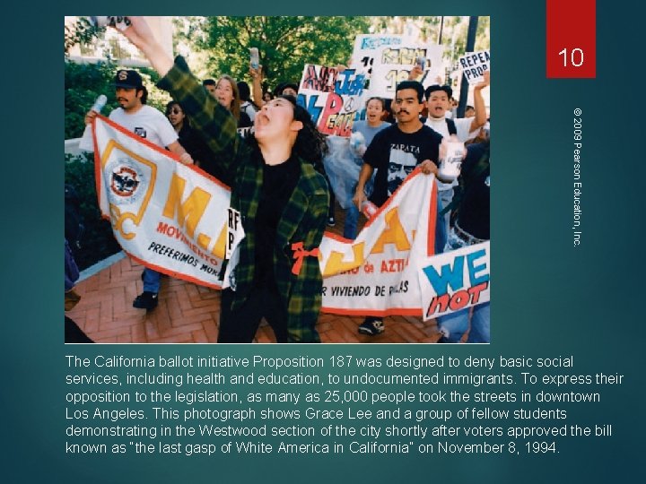 10 © 2009 Pearson Education, Inc. The California ballot initiative Proposition 187 was designed