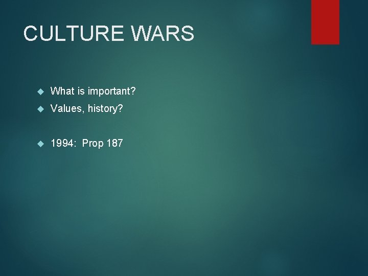 CULTURE WARS What is important? Values, history? 1994: Prop 187 
