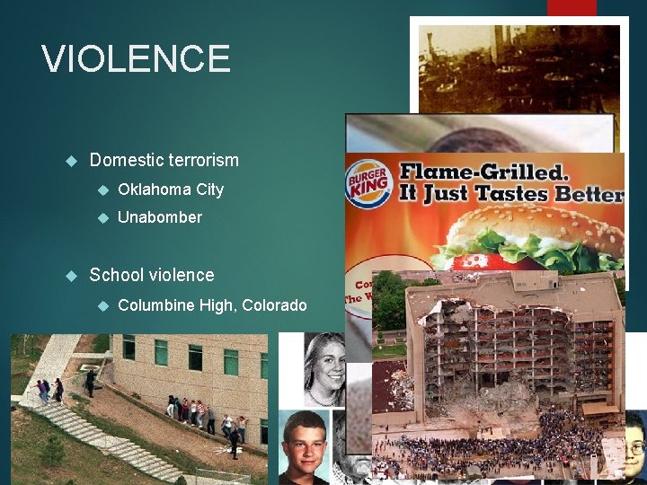 VIOLENCE Domestic terrorism Oklahoma City Unabomber School violence Columbine High, Colorado Healthy nation? Eating