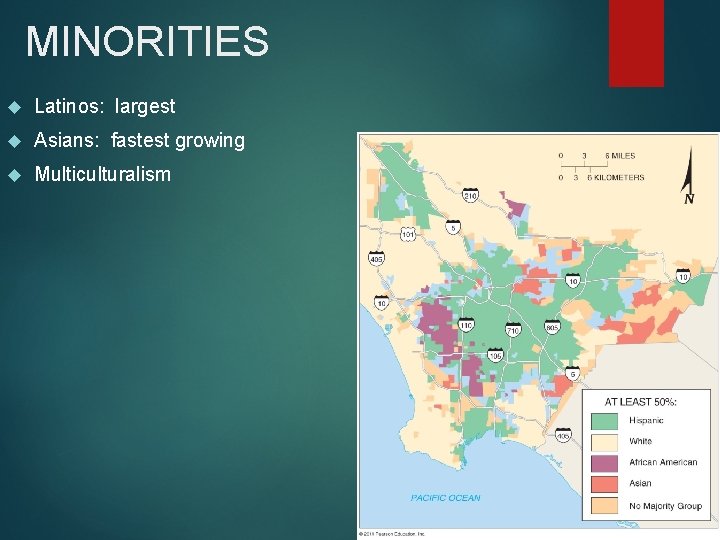 MINORITIES Latinos: largest Asians: fastest growing Multiculturalism 
