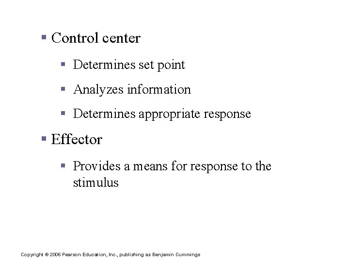 Maintaining Homeostasis § Control center § Determines set point § Analyzes information § Determines