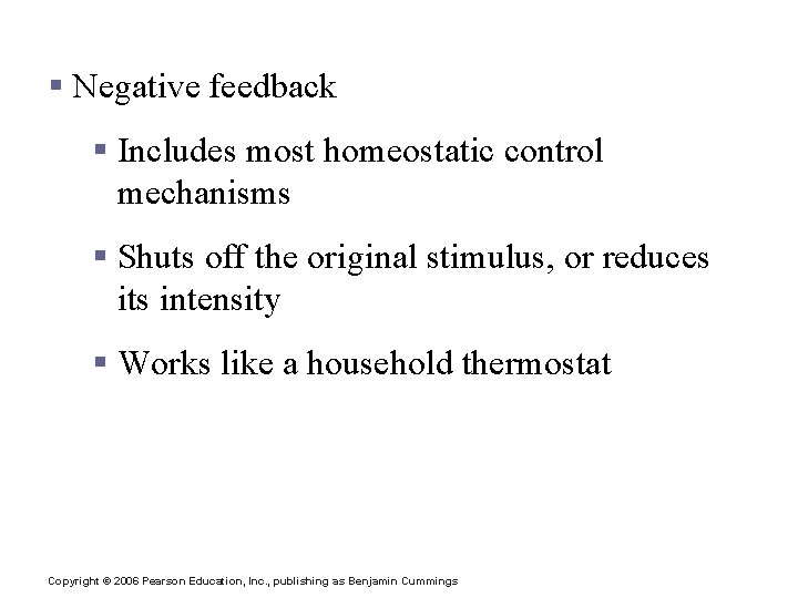 Feedback Mechanisms § Negative feedback § Includes most homeostatic control mechanisms § Shuts off