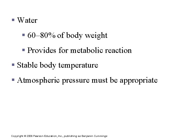 Survival Needs § Water § 60– 80% of body weight § Provides for metabolic
