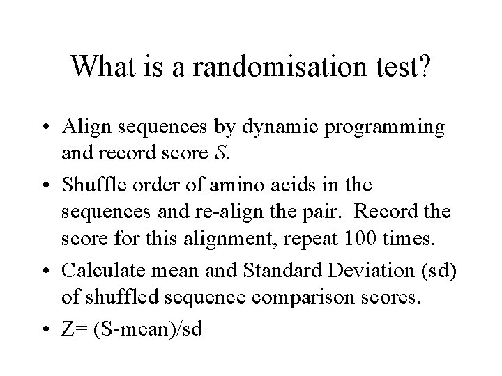 What is a randomisation test? • Align sequences by dynamic programming and record score