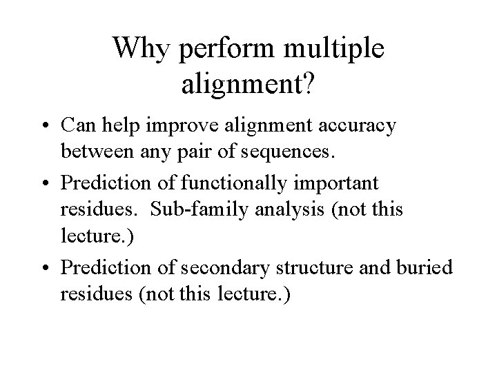 Why perform multiple alignment? • Can help improve alignment accuracy between any pair of