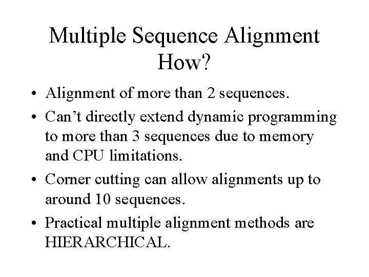 Multiple Sequence Alignment How? • Alignment of more than 2 sequences. • Can’t directly