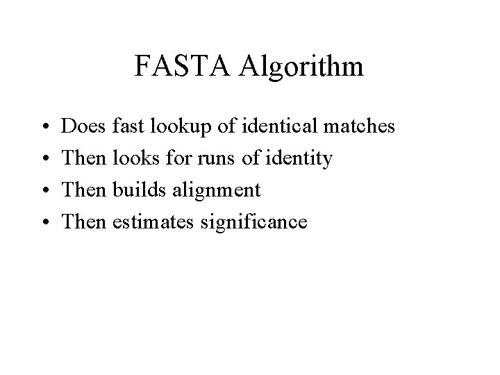 FASTA Algorithm • • Does fast lookup of identical matches Then looks for runs