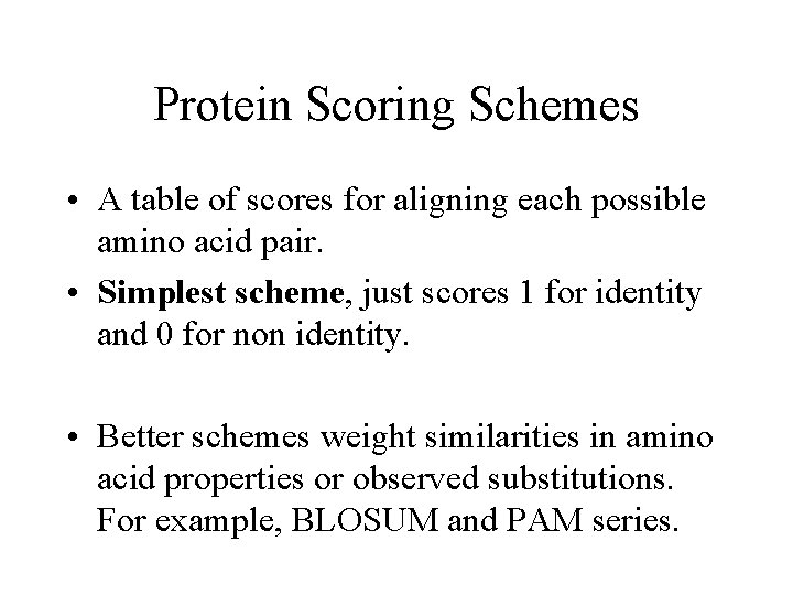 Protein Scoring Schemes • A table of scores for aligning each possible amino acid