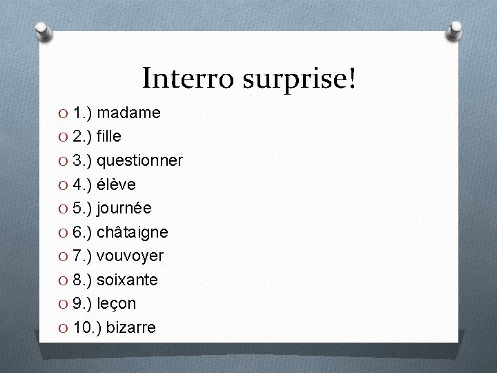 Interro surprise! O 1. ) madame O 2. ) fille O 3. ) questionner