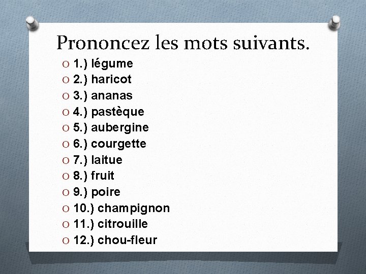 Prononcez les mots suivants. O 1. ) légume O 2. ) haricot O 3.