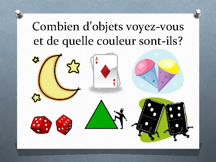 Combien d’objets voyez-vous et de quelle couleur sont-ils? 