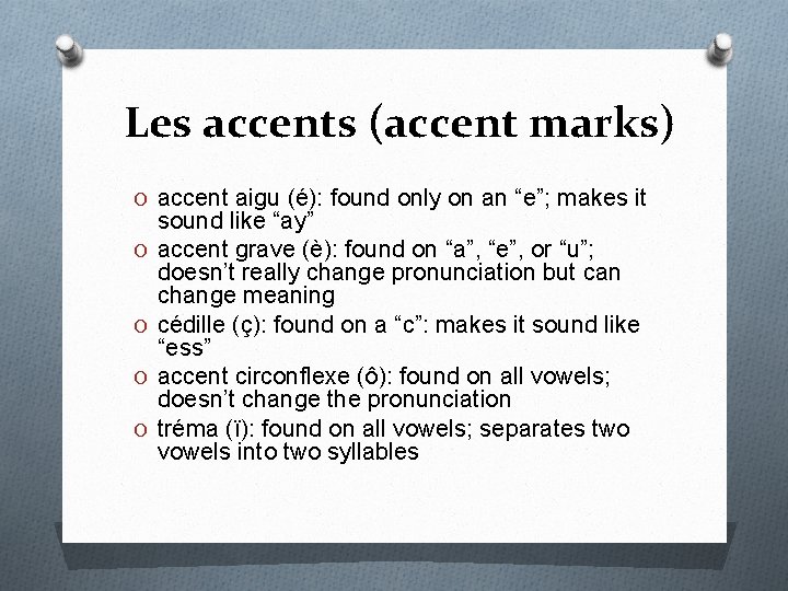 Les accents (accent marks) O accent aigu (é): found only on an “e”; makes