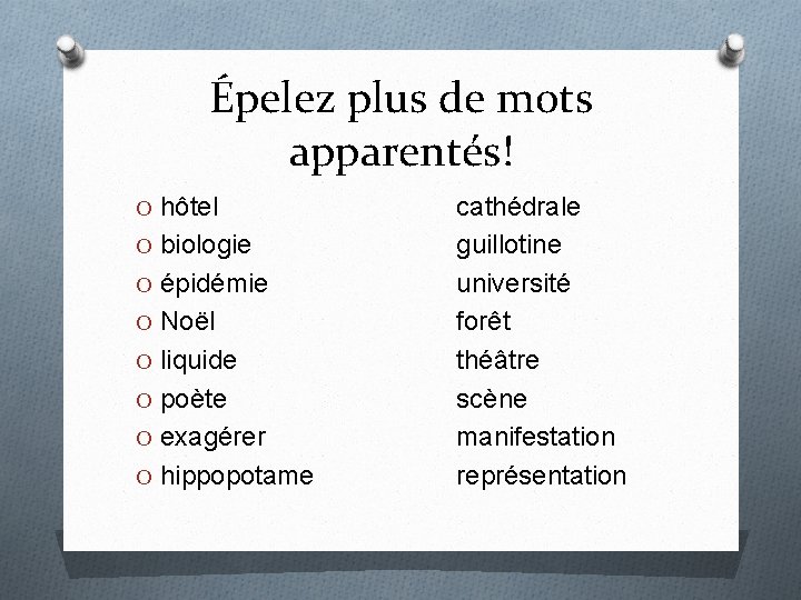 Épelez plus de mots apparentés! O hôtel O biologie O épidémie O Noël O