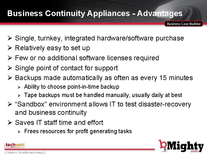 Business Continuity Appliances - Advantages Ø Ø Ø Single, turnkey, integrated hardware/software purchase Relatively