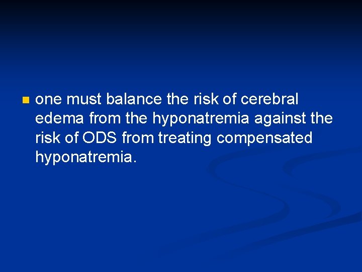 n one must balance the risk of cerebral edema from the hyponatremia against the