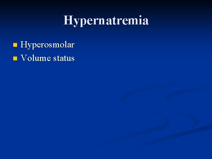 Hypernatremia Hyperosmolar n Volume status n 