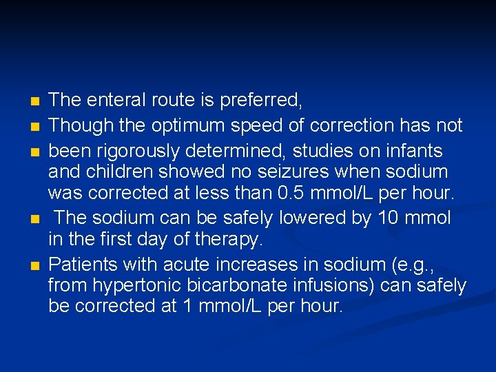 n n n The enteral route is preferred, Though the optimum speed of correction