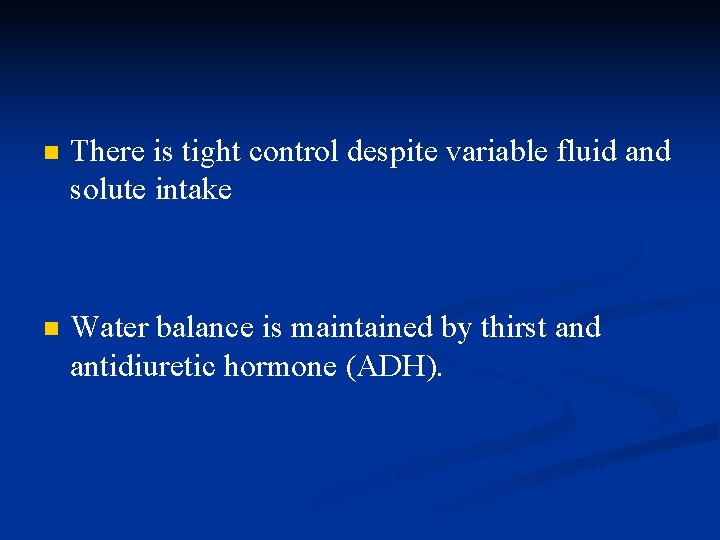 n There is tight control despite variable fluid and solute intake n Water balance