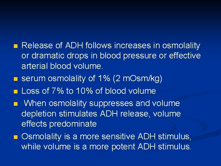 n n n Release of ADH follows increases in osmolality or dramatic drops in