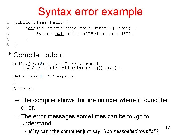 Syntax error example 1 2 3 4 5 public class Hello { pooblic static