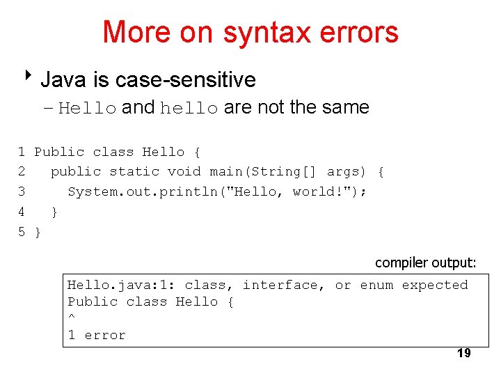 More on syntax errors 8 Java is case-sensitive – Hello and hello are not