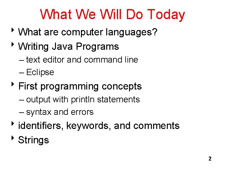 What We Will Do Today 8 What are computer languages? 8 Writing Java Programs