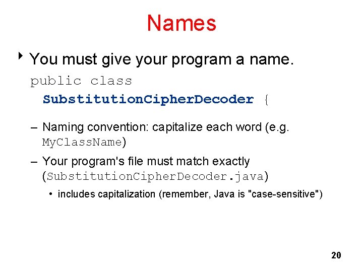 Names 8 You must give your program a name. public class Substitution. Cipher. Decoder