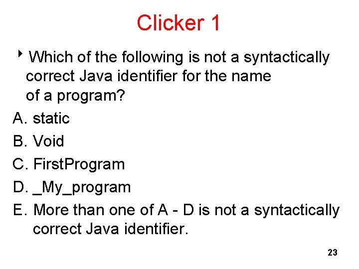 Clicker 1 8 Which of the following is not a syntactically correct Java identifier