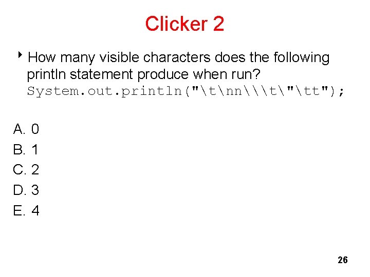 Clicker 2 8 How many visible characters does the following println statement produce when