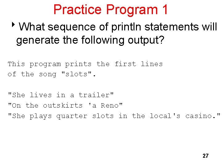 Practice Program 1 8 What sequence of println statements will generate the following output?