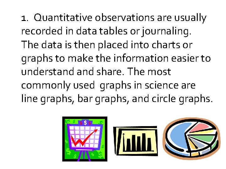 1. Quantitative observations are usually recorded in data tables or journaling. The data is