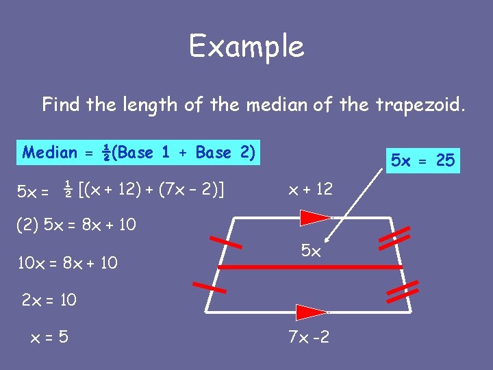 Example Find the length of the median of the trapezoid. Median = ½(Base 1