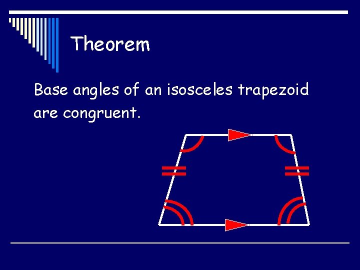 Theorem Base angles of an isosceles trapezoid are congruent. 