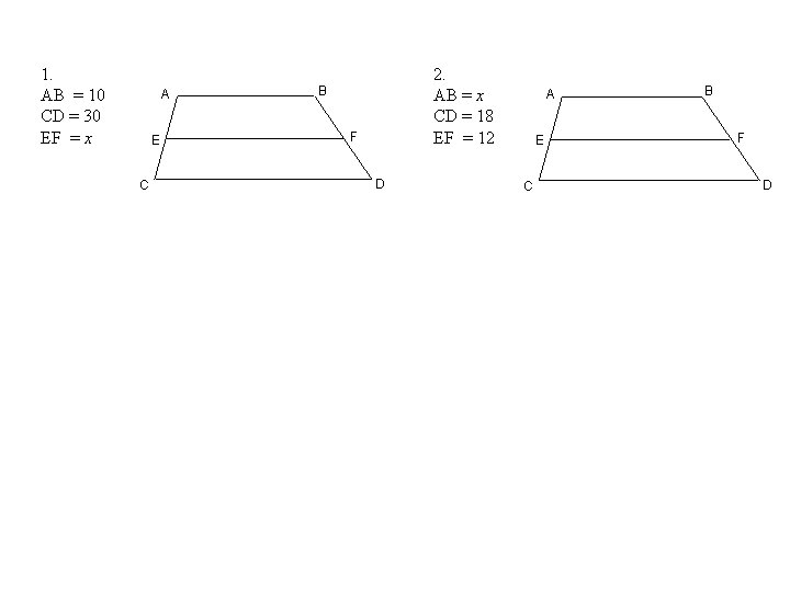 1. AB = 10 CD = 30 EF = x A E C 2.