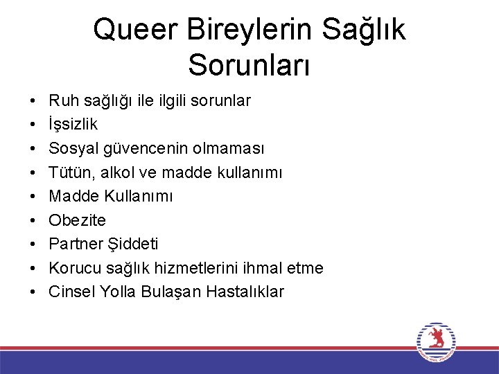 Queer Bireylerin Sağlık Sorunları • • • Ruh sağlığı ile ilgili sorunlar İşsizlik Sosyal